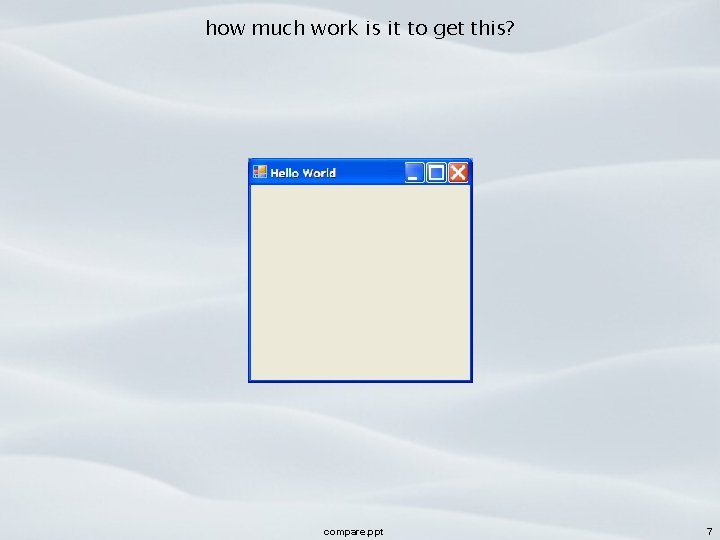 how much work is it to get this? compare. ppt 7 