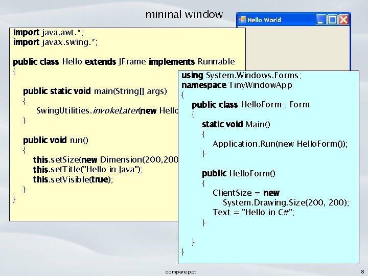 mininal window import java. awt. *; import javax. swing. *; public class Hello extends