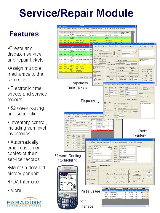 Service/Repair Module Features • Create and dispatch service and repair tickets • Assign multiple