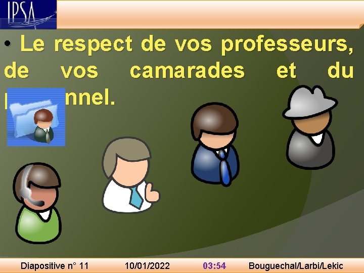  • Le respect de vos professeurs, de vos camarades et du personnel. Diapositive