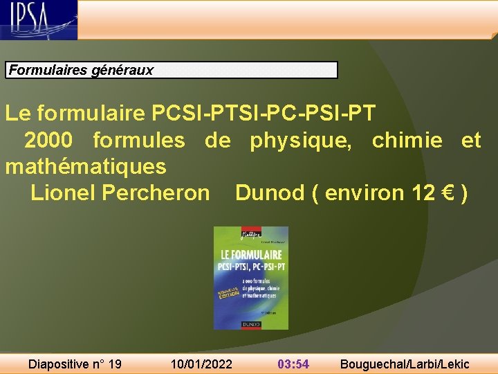 Formulaires généraux Le formulaire PCSI-PTSI-PC-PSI-PT 2000 formules de physique, chimie et mathématiques Lionel Percheron