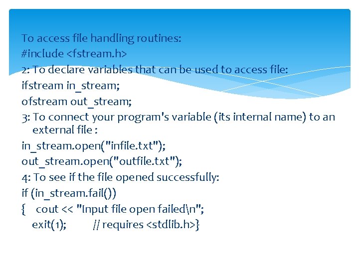 To access file handling routines: #include <fstream. h> 2: To declare variables that can
