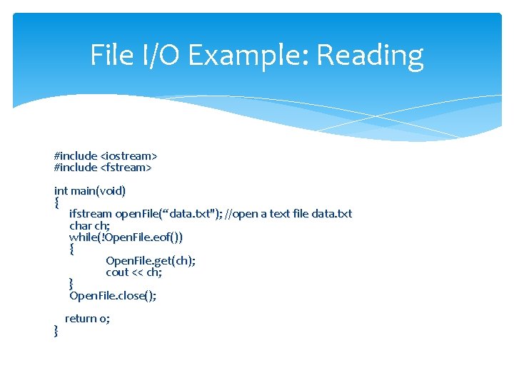 File I/O Example: Reading #include <iostream> #include <fstream> int main(void) { ifstream open. File(“data.