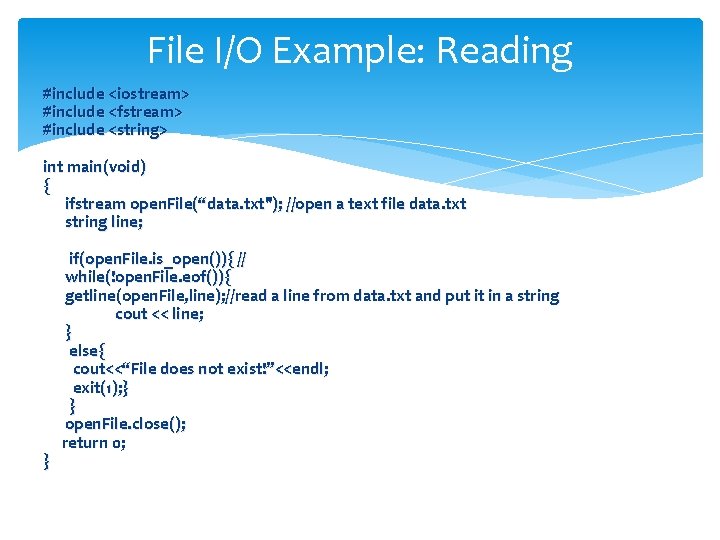 File I/O Example: Reading #include <iostream> #include <fstream> #include <string> int main(void) { ifstream