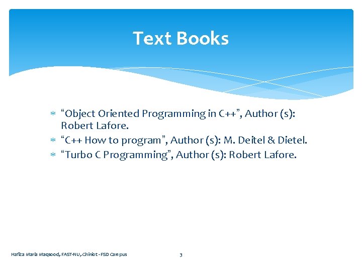 Text Books “Object Oriented Programming in C++”, Author (s): Robert Lafore. “C++ How to