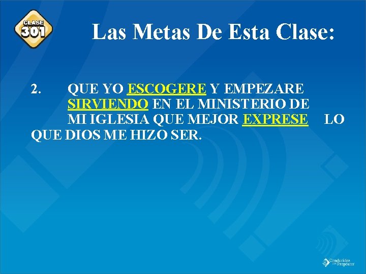 Class 301 Las Metas De Esta Clase: 2. QUE YO ESCOGERE Y EMPEZARE SIRVIENDO