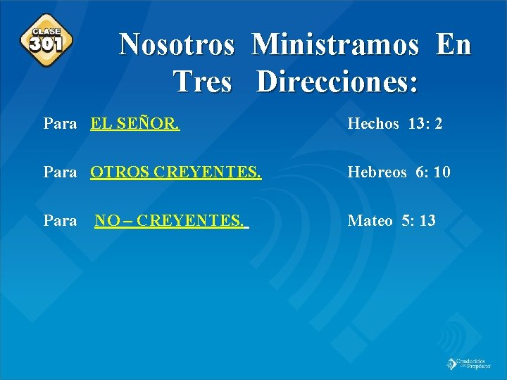 Class 301 Nosotros Ministramos En Tres Direcciones: Para EL SEÑOR. Hechos 13: 2 Para
