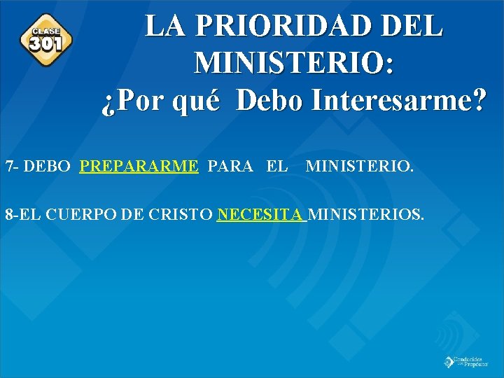 Class 301 LA PRIORIDAD DEL MINISTERIO: ¿Por qué Debo Interesarme? 7 - DEBO PREPARARME