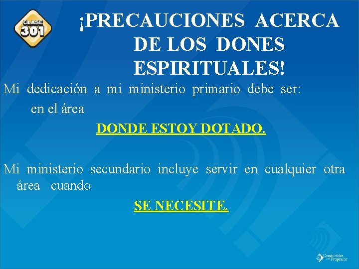 Class 301 ¡PRECAUCIONES ACERCA DE LOS DONES ESPIRITUALES! Mi dedicación a mi ministerio primario