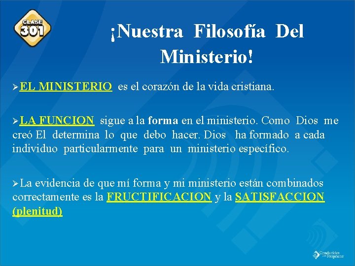 Class 301 ØEL ¡Nuestra Filosofía Del Ministerio! MINISTERIO es el corazón de la vida