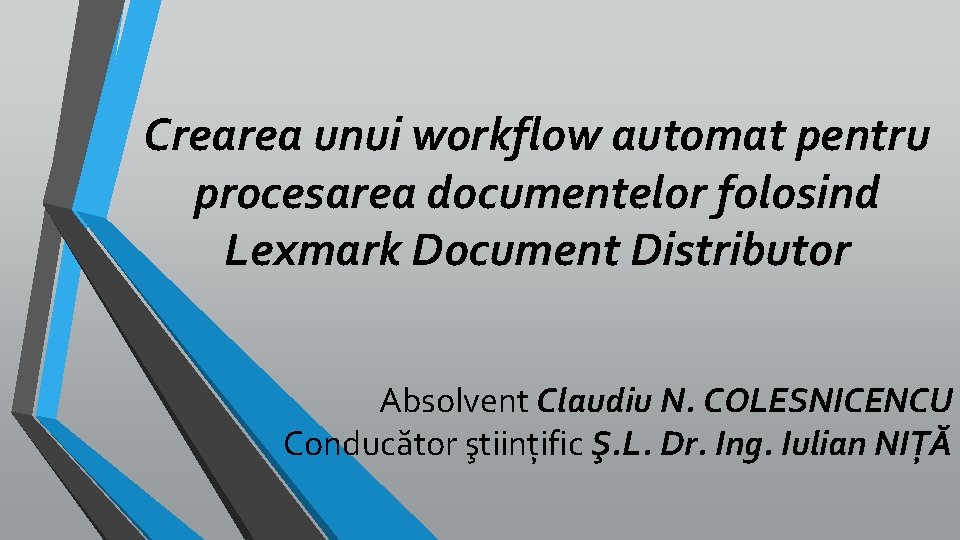 Crearea unui workflow automat pentru procesarea documentelor folosind Lexmark Document Distributor Absolvent Claudiu N.