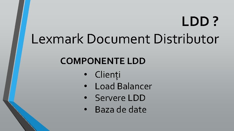 LDD ? Lexmark Document Distributor COMPONENTE LDD • Clienți • Load Balancer • Servere