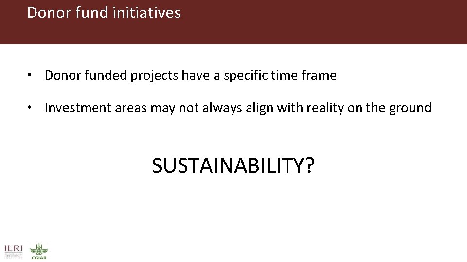 Donor fund initiatives • Donor funded projects have a specific time frame • Investment