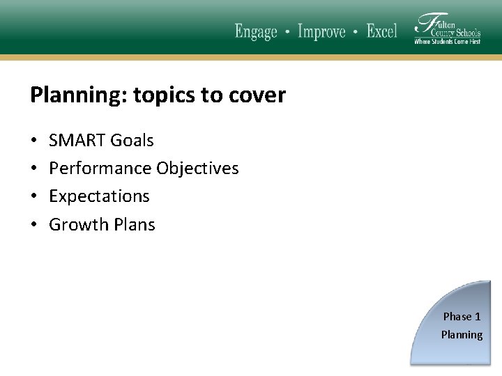 Planning: topics to cover • • SMART Goals Performance Objectives Expectations Growth Plans Phase