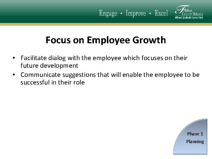 Focus on Employee Growth • Facilitate dialog with the employee which focuses on their