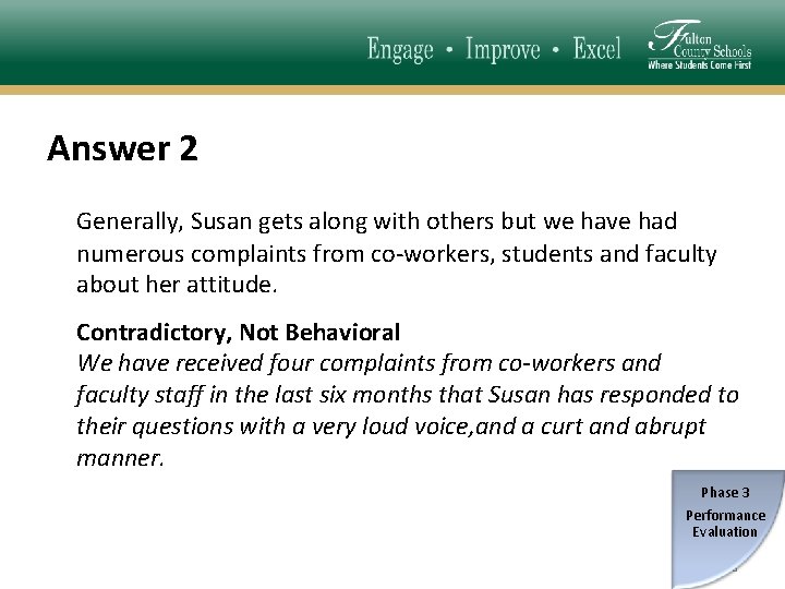 Answer 2 Generally, Susan gets along with others but we have had numerous complaints