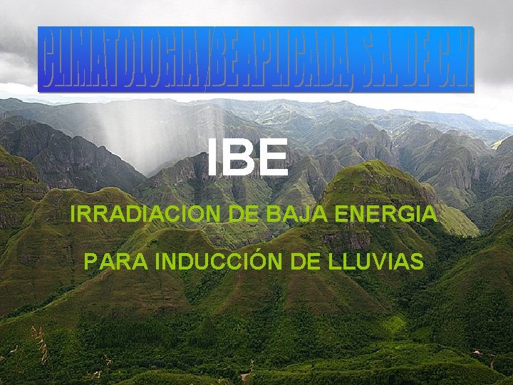 IBE IRRADIACION DE BAJA ENERGIA PARA INDUCCIÓN DE LLUVIAS 