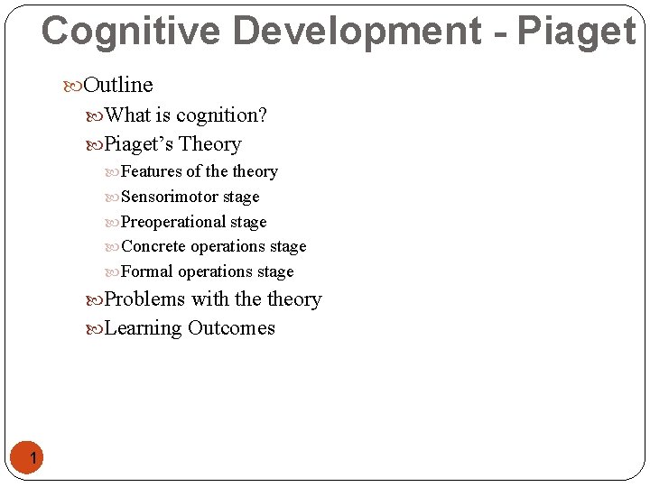 Cognitive Development - Piaget Outline What is cognition? Piaget’s Theory Features of theory Sensorimotor