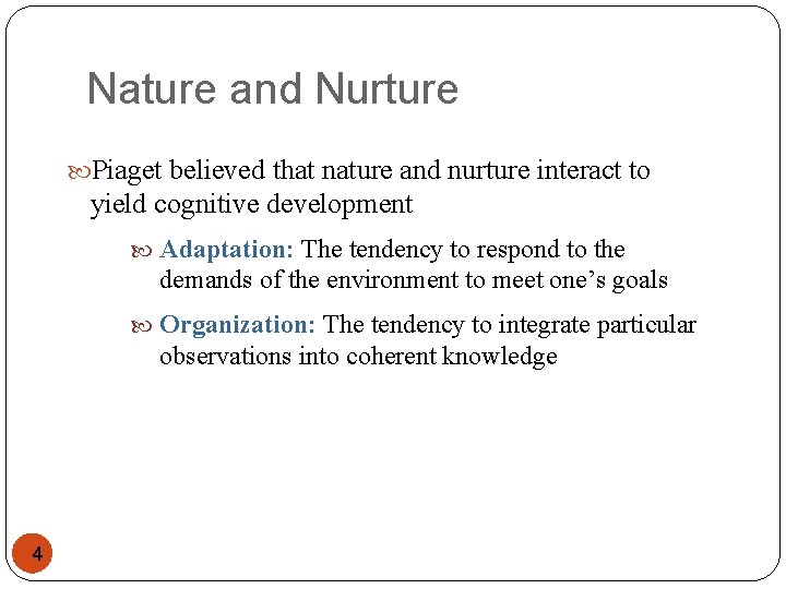 Nature and Nurture Piaget believed that nature and nurture interact to yield cognitive development