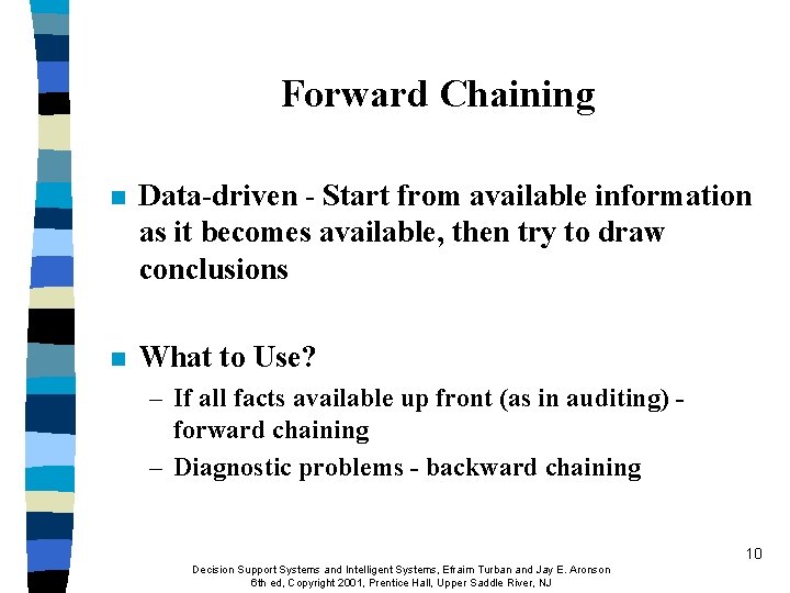 Forward Chaining n Data-driven - Start from available information as it becomes available, then Forward Chaining n Data-driven - Start from available information as it becomes available, then