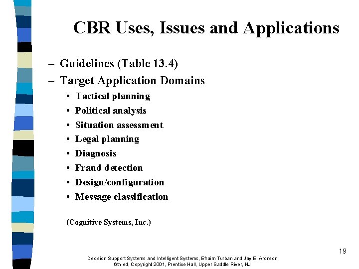 CBR Uses, Issues and Applications – Guidelines (Table 13. 4) – Target Application Domains CBR Uses, Issues and Applications – Guidelines (Table 13. 4) – Target Application Domains