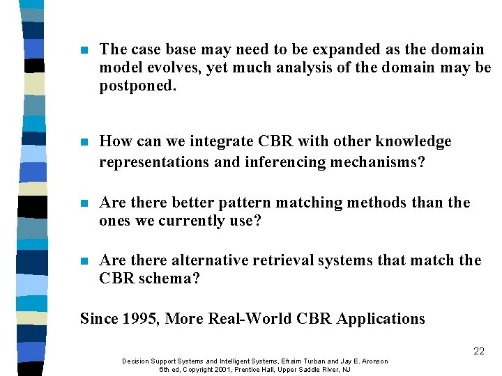 n The case base may need to be expanded as the domain model evolves, n The case base may need to be expanded as the domain model evolves,