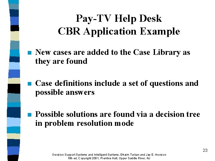 Pay-TV Help Desk CBR Application Example n New cases are added to the Case Pay-TV Help Desk CBR Application Example n New cases are added to the Case