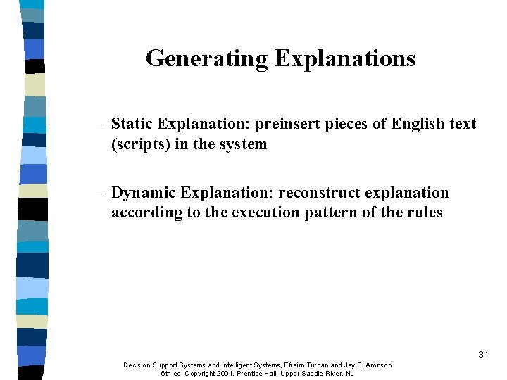 Generating Explanations – Static Explanation: preinsert pieces of English text (scripts) in the system Generating Explanations – Static Explanation: preinsert pieces of English text (scripts) in the system