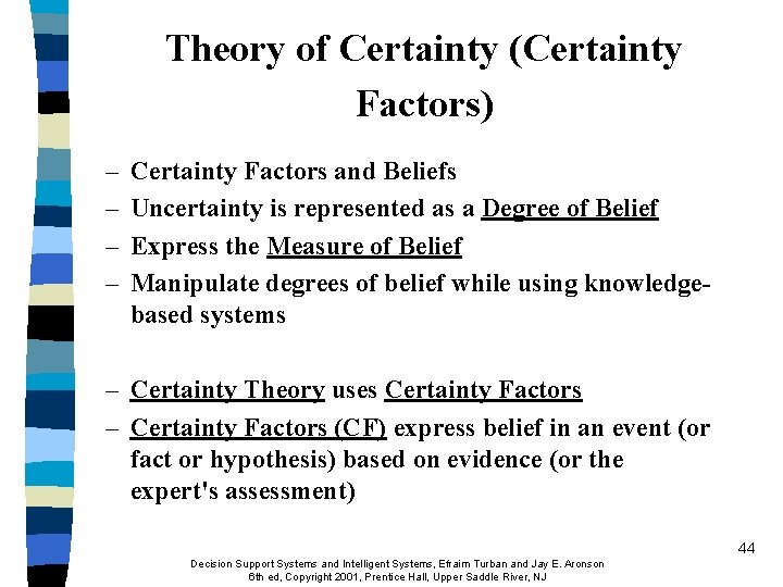 Theory of Certainty (Certainty Factors) – – Certainty Factors and Beliefs Uncertainty is represented Theory of Certainty (Certainty Factors) – – Certainty Factors and Beliefs Uncertainty is represented