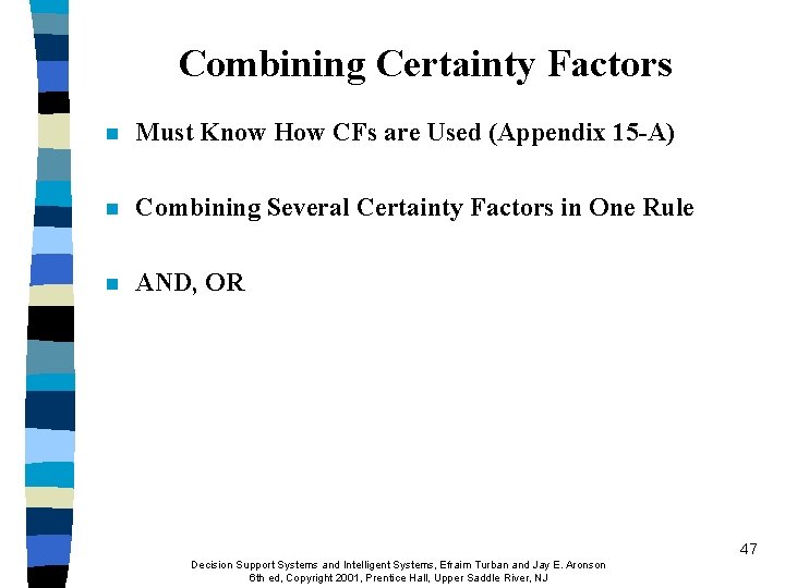 Combining Certainty Factors n Must Know How CFs are Used (Appendix 15 -A) n Combining Certainty Factors n Must Know How CFs are Used (Appendix 15 -A) n