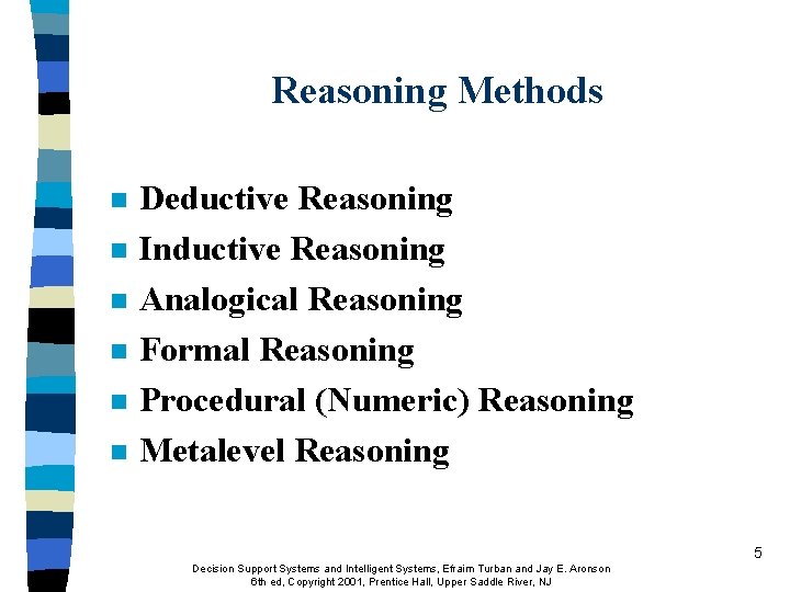 Reasoning Methods n n n Deductive Reasoning Inductive Reasoning Analogical Reasoning Formal Reasoning Procedural Reasoning Methods n n n Deductive Reasoning Inductive Reasoning Analogical Reasoning Formal Reasoning Procedural