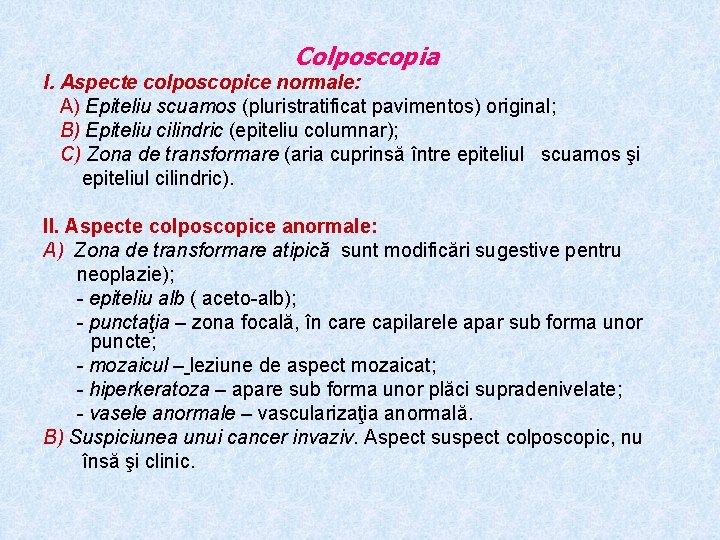 Colposcopia I. Aspecte colposcopice normale: A) Epiteliu scuamos (pluristratificat pavimentos) original; B) Epiteliu cilindric