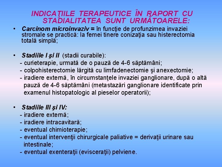 INDICAŢIILE TERAPEUTICE ÎN RAPORT CU STADIALITATEA SUNT URMĂTOARELE: • Carcinom microinvaziv = în funcţie