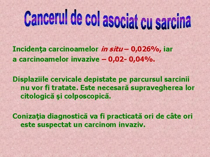 Incidenţa carcinoamelor in situ – 0, 026%, iar a carcinoamelor invazive – 0, 02