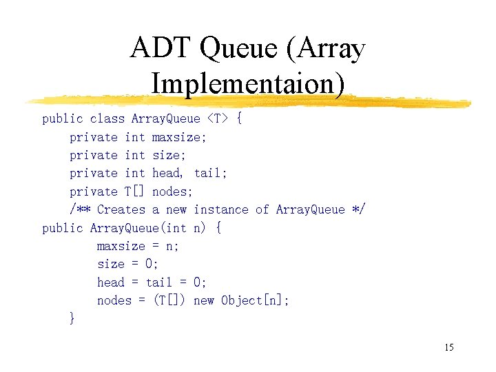 ADT Queue (Array Implementaion) public class Array. Queue <T> { private int maxsize; private