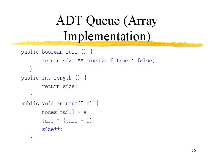 ADT Queue (Array Implementation) public boolean full () { return size == maxsize ?