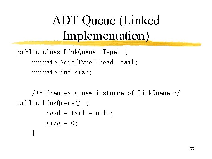 ADT Queue (Linked Implementation) public class Link. Queue <Type> { private Node<Type> head, tail;