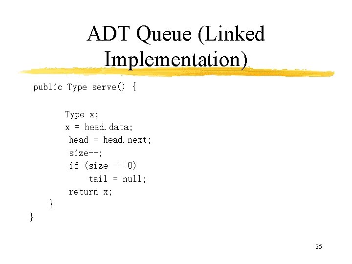 ADT Queue (Linked Implementation) public Type serve() { Type x; x = head. data;