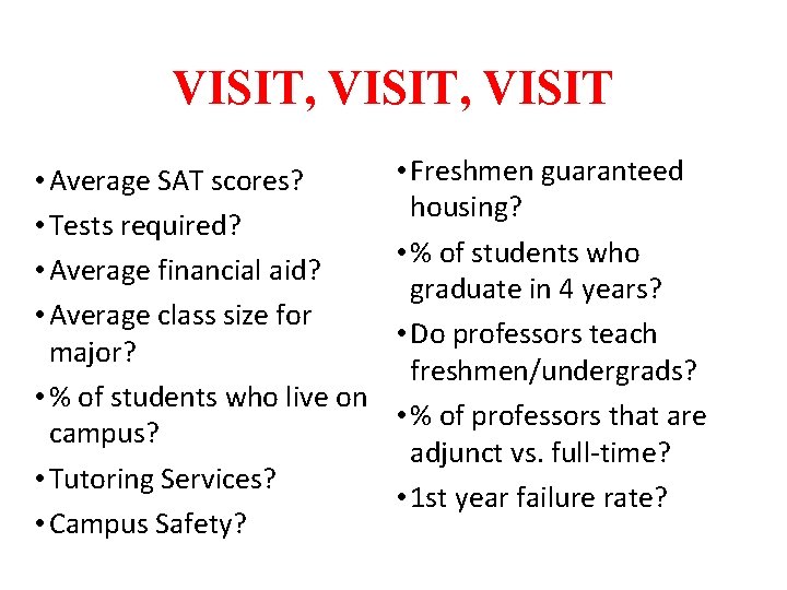 VISIT, VISIT * • Average SAT scores? • Tests required? • Average financial aid?