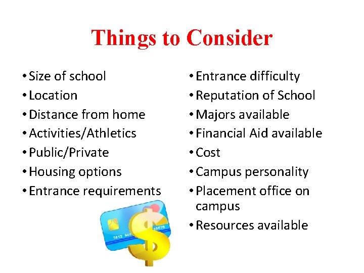 Things to Consider • Size of school • Location • Distance from home •