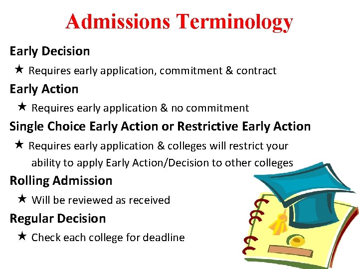 Admissions Terminology Early Decision Requires early application, commitment & contract Early Action Requires early