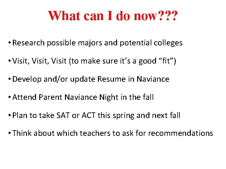 What can I do now? ? ? • Research possible majors and potential colleges