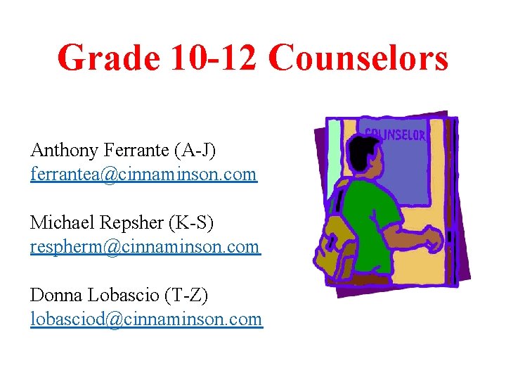 Grade 10 -12 Counselors Anthony Ferrante (A-J) ferrantea@cinnaminson. com Michael Repsher (K-S) respherm@cinnaminson. com