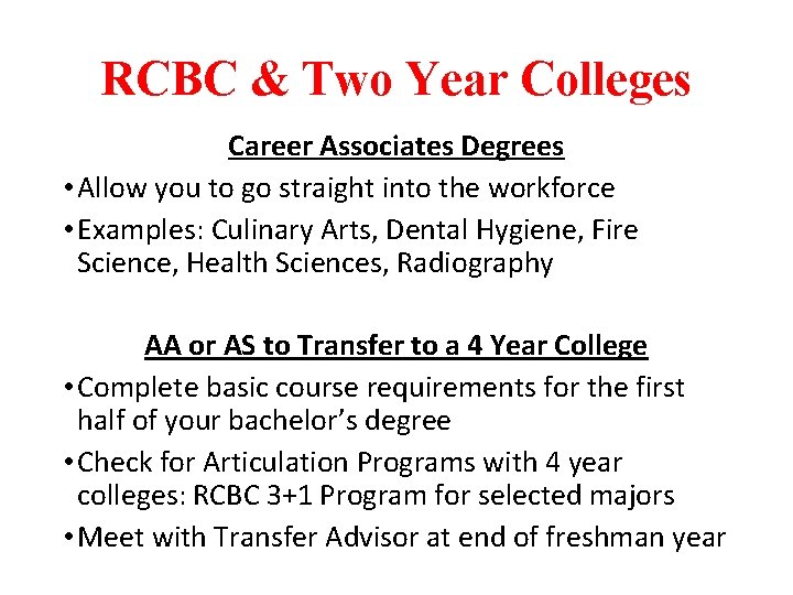 RCBC & Two Year Colleges Career Associates Degrees • Allow you to go straight