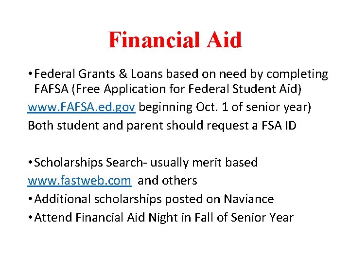 Financial Aid • Federal Grants & Loans based on need by completing FAFSA (Free