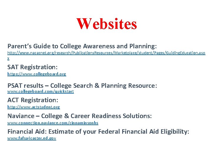 Websites Parent’s Guide to College Awareness and Planning: http: //www. nacacnet. org/research/Publications. Resources/Marketplace/student/Pages/Guiding. Education.