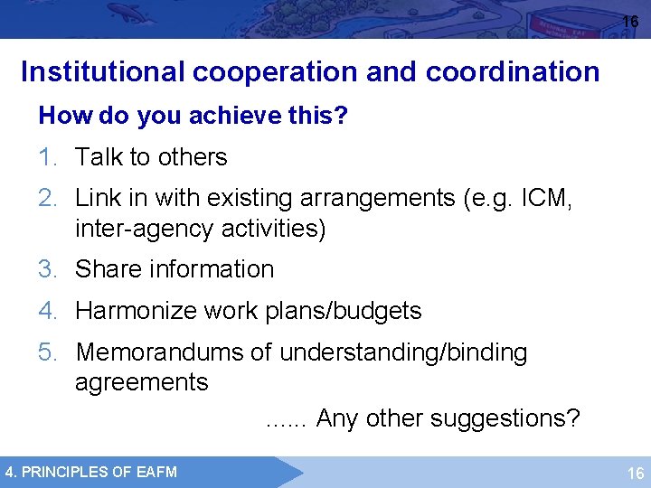 16 Institutional cooperation and coordination How do you achieve this? 1. Talk to others