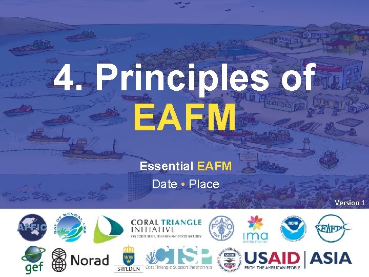 4. Principles of EAFM Essential EAFM Date • Place Version 1 4. PRINCIPLES OF