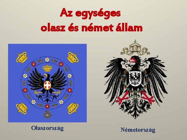 Az egységes olasz és német állam Olaszország Németország 