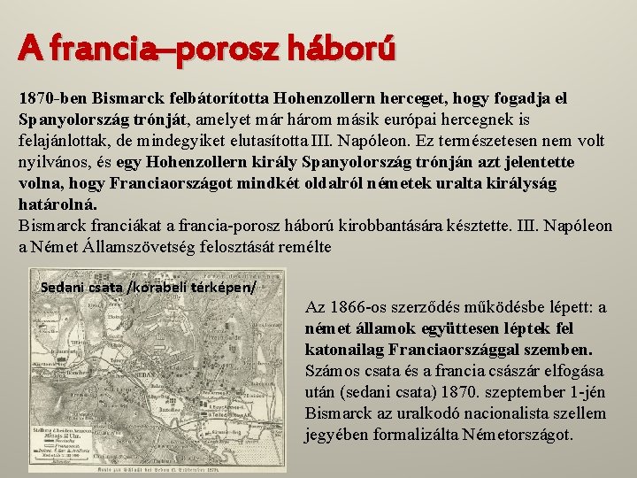 A francia–porosz háború 1870 -ben Bismarck felbátorította Hohenzollern herceget, hogy fogadja el Spanyolország trónját,